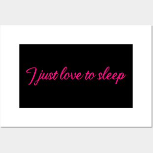 I just love to sleep Posters and Art